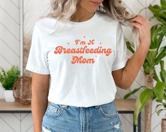 Breastfeeding Shirt, New Mom, Funny Breastfeeding T-shirt, I'm A