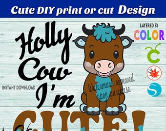 Holly Cow I'm Cute, Boy Cow Design, Digital Print Cut Design, Cute Svg file for Kids, SVG file & Sublimation PNG Design, Country Cow Svg