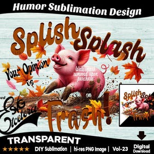 Splish Splash Your Opinion is Trash! Sublimation Design, Humor t-shirt Sublimation, Humor t-shirt Digital Design, Funny Sarcastic PNG Design