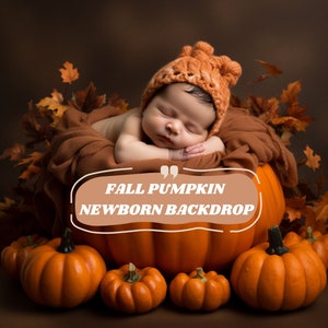 May include: A newborn baby wearing a knitted orange hat sleeps inside a large orange pumpkin. The pumpkin is surrounded by smaller pumpkins and fall leaves. The text "FALL PUMPKIN NEWBORN BACKDROP" is written on the image.