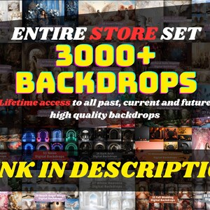 May include: A collage of digital backdrops for photographers, featuring a variety of themes and styles. The text "ENTIRE STORE SET 3000+ BACKDROPS" is displayed in large, colorful letters. The text "Lifetime access to all past, current and future high quality backdrops" is displayed in smaller letters below. The text "LINK IN DESCRIPTION" is displayed in large, yellow letters at the bottom of the collage.