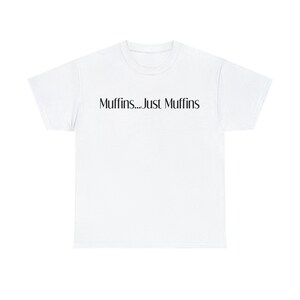 Muffins ... Just Muffins T-Shirt, Muffins shirt, Baker shirt, baking Shirt, Pastry shirt,pastry tshirt, cooking Shirt, cook, kitchen Shirt,