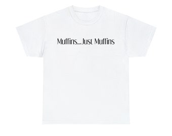 Muffins ... Just Muffins T-Shirt, Muffins shirt, Baker shirt, baking Shirt, Pastry shirt,pastry tshirt, cooking Shirt, cook, kitchen Shirt,
