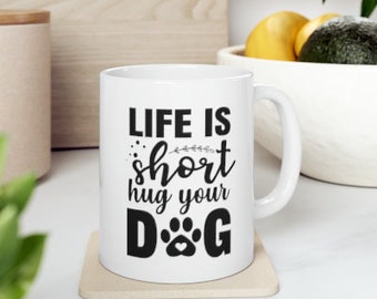 La vie est courte Mug en céramique câlins de votre chien, 11 oz, cadeau pour les amoureux des chiens, amoureux des animaux de compagnie, cadeaux pour lui, cadeaux pour elle, cadeau d'anniversaire,