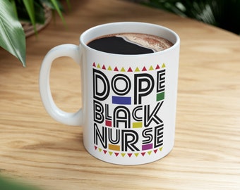 Tasse en céramique Dope Black Nurse, 11 oz, cadeau, cadeaux pour lui, cadeaux pour elle, cadeau d'anniversaire, cadeau d'anniversaire, afro-américain, infirmière