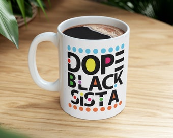 Dope Black Sista Mug en céramique, 11 oz, cadeau, cadeaux pour lui, cadeaux pour elle, cadeau d'anniversaire, cadeau d'anniversaire, afro-américain