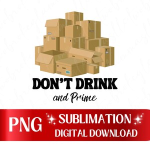 Don't drink and Prime, Funny Instant digital download, Prime sublimation. Funny sweatshirt, Funny t-shirt, Gift for her, Unique gift, Funny