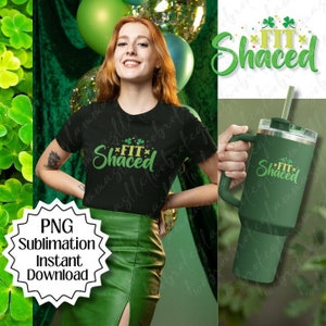 May include: Black t-shirt with the text "FIT Shaced" in green and yellow, with shamrock accents. A green tumbler with the same design is held in the hand. The image also includes a PNG sublimation download graphic.