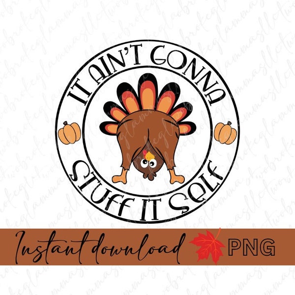 It Aint Gonna Stuff Itself png, Funny Thanksgiving, Best Sublimation Downloads, Thankful Png, Retro Holiday, Adult humor,Thanksgiving Turkey