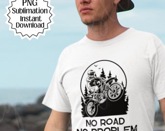 Dirtbike png, No road no problem png, Motorcross png, Gift for him, Sublimation, Digital download, Offroad png, Motorcycle png, Offroad png