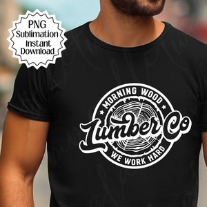 Morning wood lumber co we work hard, Gift for him, Funny png, adult humor png, digital download, Sublimation, Lumber Co png, Birthday gift