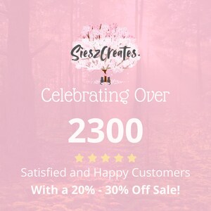May include: Pink background with the text "SieszCreates." and "Celebrating Over 2300 Satisfied and Happy Customers." The image includes five gold stars and the text "With a 20% - 30% Off Sale!"