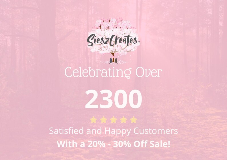 May include: Pink background with the text "SieszCreates." and "Celebrating Over 2300 Satisfied and Happy Customers." The image includes five gold stars and the text "With a 20% - 30% Off Sale!"