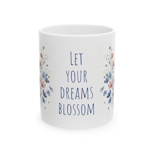 Let Your Dream Blossom Mug, 11oz Cute Boho Floral Mug, Inspirational Quote, Positive Mental Health Mug, Self Care Gift, Coffee Cup Gift