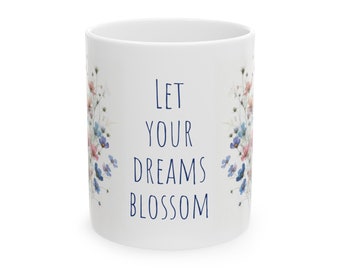 Let Your Dream Blossom Mug, 11oz Cute Boho Floral Mug, Inspirational Quote, Positive Mental Health Mug, Self Care Gift, Coffee Cup Gift