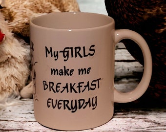 My GIRLS Make Me BREAKFAST EVERYDAY Coffee Mug