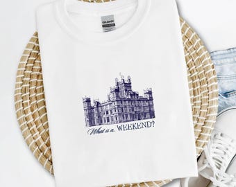 Downton Abbey Shirt | WHAT is a WEEKEND? Highclere Castle-inspired T-shirt | Dowager Countess Quote | British TV Tee | Ethically sourced