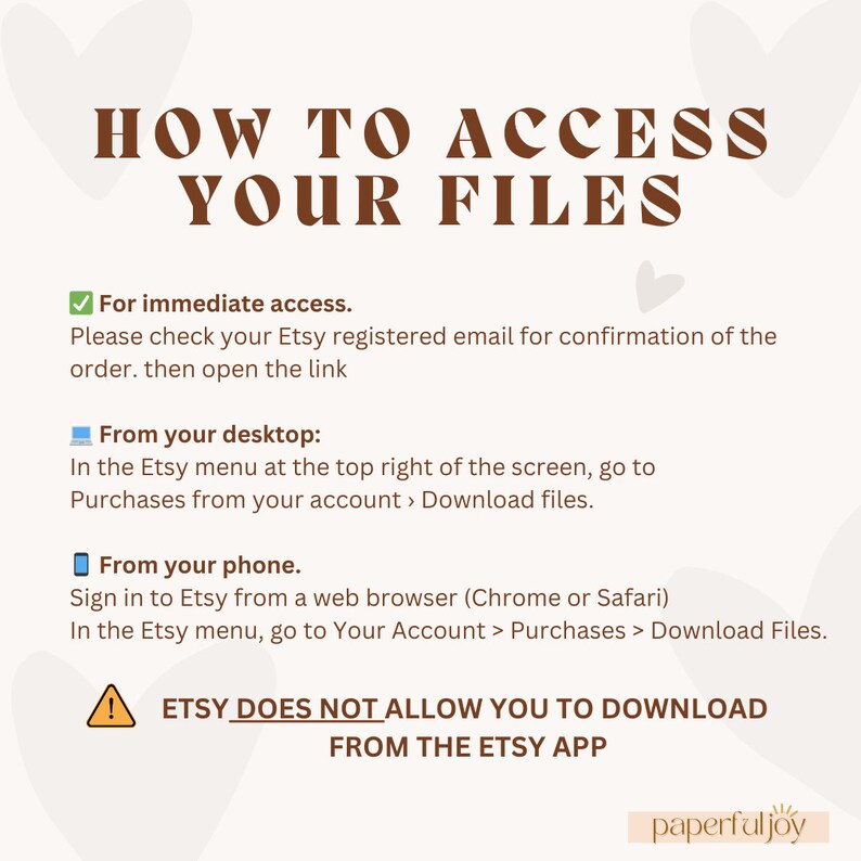 May include: A graphic with a brown background and white text explaining how to access digital files purchased on Etsy. The text includes instructions for accessing files from a desktop computer, a mobile phone, and a warning that Etsy does not allow downloads from the Etsy app.