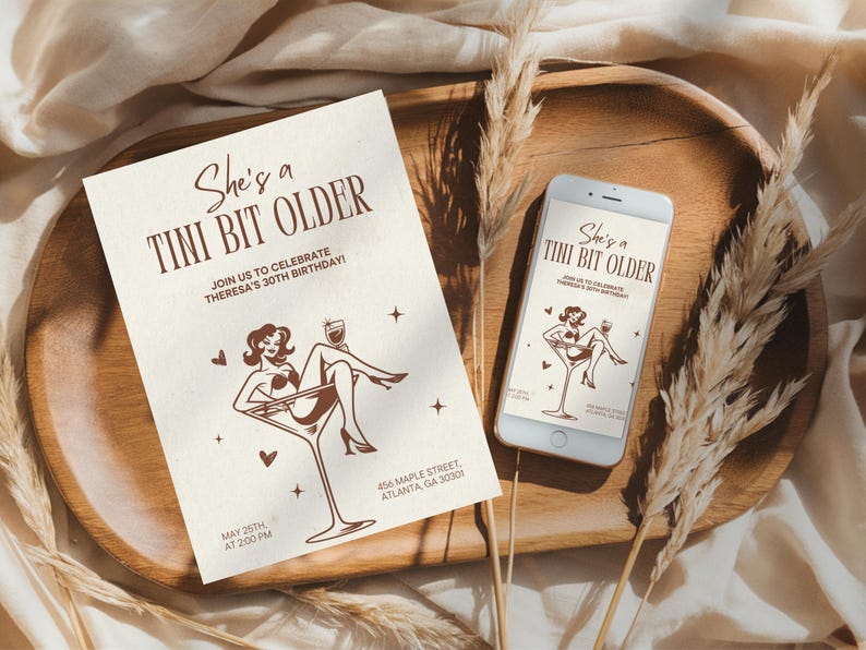 May include: A printable invitation for a 30th birthday party. The invitation features a retro illustration of a woman sitting in a martini glass with the text "She's a Tini Bit Older" and the date "May 25th at 2:00 PM".