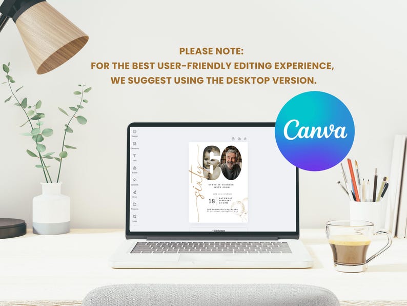 May include: A laptop screen displaying a Canva design template for a 60th birthday invitation. The template features a gold script font with the word "sixty" and a photo placeholder. The text "PLEASE NOTE: FOR THE BEST USER-FRIENDLY EDITING EXPERIENCE, WE SUGGEST USING THE DESKTOP VERSION." is displayed above the laptop.