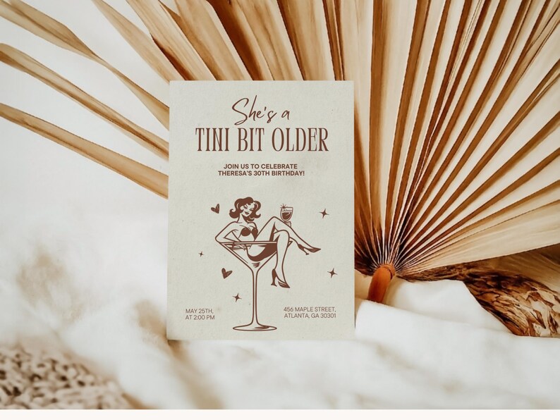 May include: A birthday party invitation with a retro illustration of a woman in a martini glass. The text reads "She's a Tini Bit Older" and includes the date, time, and location of the party.