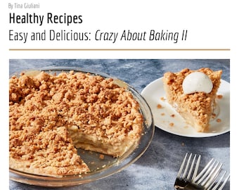 Healthy Recipes, Easy and Delicious: Crazy about Baking II (Cookbook, Healthy food, Nuts, Protein, Gluten Free, Dairy Free, Kids food)