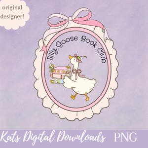 May include: A charming logo for "Silly Goose Book Club" shows a cartoon goose with books, within a pink oval frame and ribbon. The text "Kats Digital Downloads" and "PNG" are at the bottom, with "original designer!" at the top.