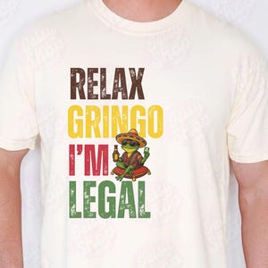Relax Gringo I&#39;m Legal Shirt, Funny Immigrant Political Shirt, Mexican Latino Gringo Spanish Shirt, Green Card Gift,