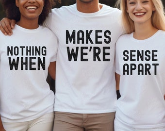 Puede incluir: Tres camisetas blancas con texto negro. La primera camiseta dice "Nothing When", la segunda camiseta dice "Makes We're" y la tercera camiseta dice "Sense Apart".