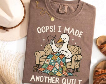 Oops I Made Another Quilt Shirt, Quilter Goose Comfort Colors® Shirt, Funny Sewist Seamstress Gift, Sewing Patchwork Sew Fabric Lover Tee