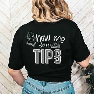 Show Me Your Tips Shirt, Waitress Gift, Funny Tip Shirt, Bartender Shirt, Server T shirt, Funny Saying Shirt, Waitress Outfit, Bartending, Show me your tips, Bartender t shirt, Gift for Servers, Barista shirt, Barmen Tee,