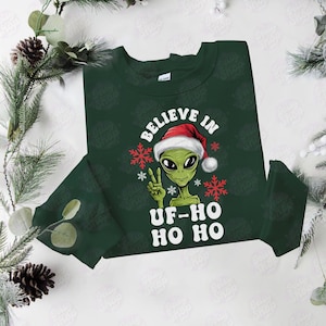 Believe in UF-Ho Ho Ho Sweatshirt, Funny Santa Alien UFO Christmas T-shirt, X Files Ugly Alien Shirt, E. T. Martian Astronaut Space Gift