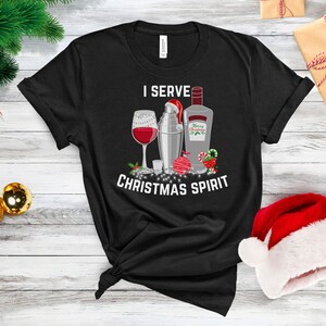 I Serve Christmas Spirit Shirt, Bartender Server Waitress Christmas Funny Holiday Gift Tee, XMAS Outfit, Merry Christmas Holiday Tshirt