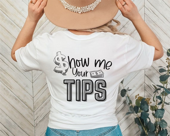 Show Me Your Tips Shirt, Waitress Gift, Funny Tip Shirt, Bartender Shirt, Server T shirt, Funny Saying Shirt, Waitress Outfit, Bartending,