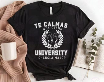 Te Calmas o Te Calmo Shirt, Funny Mother's Day Shirt, Latina Spanish Mom Gift, La Chancla University Shirt, Chingona Dia las Madres Tshirt,