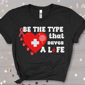 Donate Blood Type Shirt, Blood Drive Donation Donor T-shirt, Give Blood Be the Type That Save Lives Awareness Shirt, Phlebotomist Gift