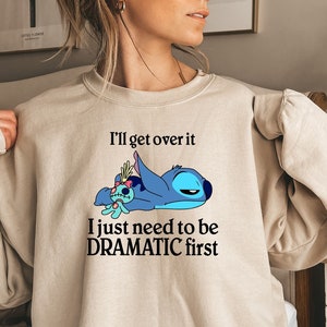 I'll get over it i just need to be dramatic first sweatshirt/hoodie.disney stitch hoodie,stitch sweatshirt ohana means family hoodie