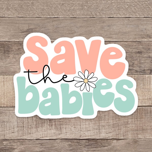 Save The Babies Sticker, Conservative Sticker, Republican Decal, Pro-Life Decal, Waterproof Laptop Water Bottle Sticker, Abortion Decal