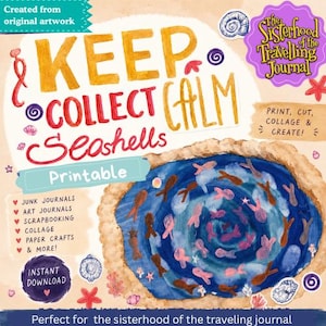 May include: A digital printable sheet featuring the text KEEP COLLECT CALM Seashells and The Sisterhood of the Travelling Journal. The design includes watercolor illustrations of a blue swirling ocean with small pink and brown fish and seashells.