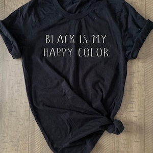 Black Is My Happy Color T-Shirt