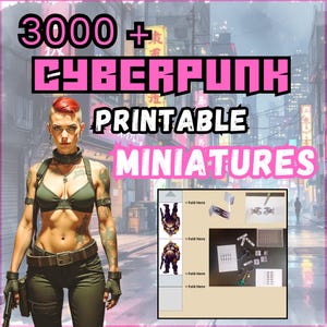 May include: An image promoting "Cyberpunk Printable Miniatures" with a futuristic cityscape backdrop. The text includes "3000+" and "Printable Miniatures" in pink. A woman with tattoos and a gun is in the foreground, with examples of the miniatures.