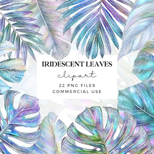 May include: A digital illustration of iridescent tropical leaves with a glittery texture. The leaves are in shades of blue, purple, and green. The text "IRIDESCENT LEAVES clipart 22 PNG FILES COMMERCIAL USE" is in the centre of the image.