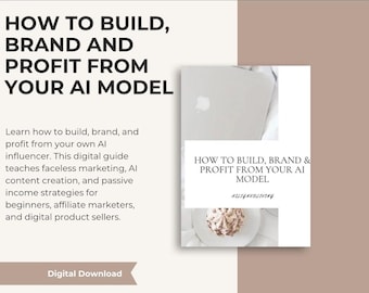 How to Build an AI Influencer, Faceless Marketing Guide, Make Money with AI, Digital Course to Brand + Profit from AI Avatars