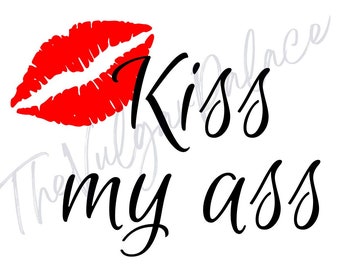 Kiss my ass, Vinyl decal, Water bottle, Laptop, Cooler, Car decal and much much more. Permanent vinyl.