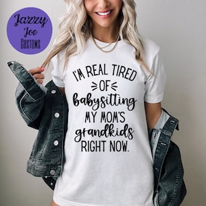 I&#39;m Real Tired of Babysitting my Mom&#39;s Grandkids Right Now svg/png/jpg - Funny - Digital File - Instant Download - Cricut - Silhouette
