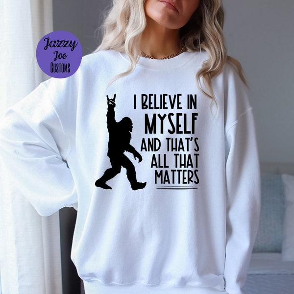 I Believe in Myself and That's All That Matters - svg/png/jpg - Bigfoot - Sasquatch - Funny - Digital File - Cricut - Silhouette