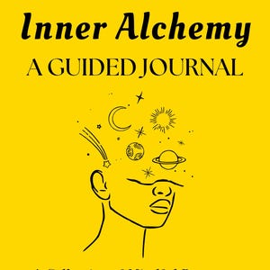 May include: A yellow journal cover with the words "Inner Alchemy" and "A Guided Journal" in black. The cover features a line drawing of a person's profile with celestial elements above their head, and the text "A Collection of Mindful Prompts" below.