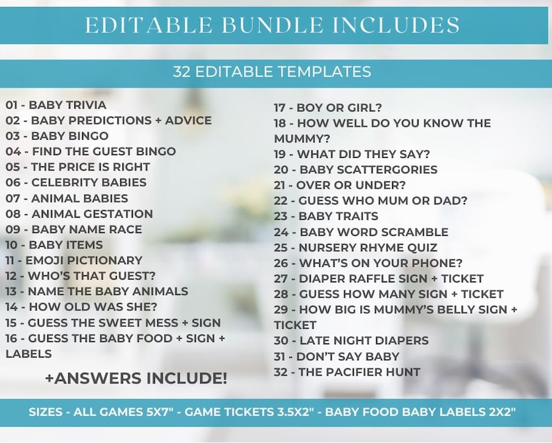 Peut inclure: Un lot de jeux de baby shower imprimable bleu et blanc avec 32 mod&egrave;les modifiables. La liste comprend des jeux comme des questions-r&eacute;ponses sur les b&eacute;b&eacute;s, des pr&eacute;dictions sur les b&eacute;b&eacute;s, un bingo sur les b&eacute;b&eacute;s, et plus encore. Le texte "Editable Bundle Includes" et "32 Editable Templates" est en haut de la liste. Le texte "+Answers Include!" est en bas de la liste. Le texte "Sizes - All Games 5x7" - Game Tickets 3.5x2" - Baby Food Baby Labels 2x2" est en bas de la page.