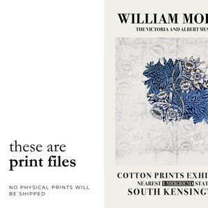 May include: Print file featuring a floral design in shades of blue and white, with the text "WILLIAM MORRIS" and "COTTON PRINTS EXHIBITION". The image also states "these are print files" and "NO PHYSICAL PRINTS WILL BE SHIPPED".
