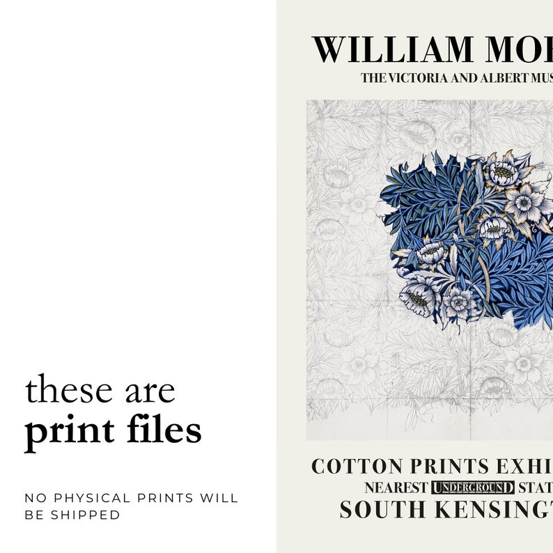 May include: Print file featuring a floral design in shades of blue and white, with the text "WILLIAM MORRIS" and "COTTON PRINTS EXHIBITION". The image also states "these are print files" and "NO PHYSICAL PRINTS WILL BE SHIPPED".